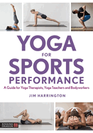 Yoga for Sports Performance: A Guide for Yoga Therapists, Yoga Teachers and Bodyworkers