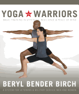 Yoga for Warriors: Basic Training in Strength, Resilience & Peace of Mind