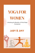 Yoga for Women: Unlocking the Benefits of Mind-Body Connection
