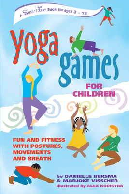 Yoga Games for Children: Fun and Fitness with Postures, Movements and Breath - Bersma, Danielle, and Visscher, Marjoke