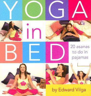 Yoga in Bed: 20 Asanas to Do in Pajamas - Vilga, Edward