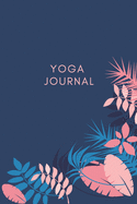 Yoga Journal Notebook / Progress Tracker: Undated Monthly Weekly Yoga Planner