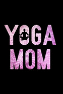 Yoga Mom: Notebook to Write in for Mother's Day, Mother's Day Gifts Yoga, Yoga Journal, Yoga Notebook, Yoga Gifts