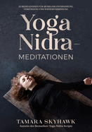 Yoga Nidra-Meditationen: 22 Meditationen f?r m?helose Entspannung, Verj?ngung und Wiederverbindung