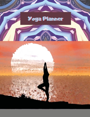 Yoga Planner: Daily, Weekly and Monthly Planner Yoga Planner Calendar and Organizer Two Year Planner ... 8.5 x 11 Sized, 120 Pages Yoga Cover Design - Islay, Insane