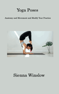 Yoga Poses: Anatomy and Movement and Modify Your Practice