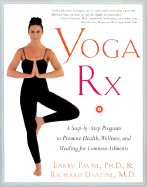Yoga RX: A Step-By-Step Program to Promote Health, Wellness, and Healing for Com