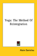 Yoga: The Method of Reintegration - Danielou, Alain