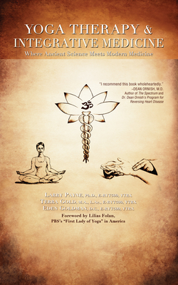 Yoga Therapy and Integrative Medicine: Where Ancient Science Meets Modern Medicine - Payne, Larry, and Gold, Terra, and Goldman, Eden