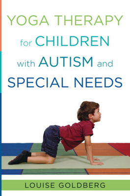 Yoga Therapy for Children with Autism and Special Needs - Goldberg, Louise