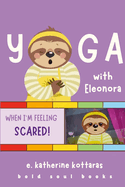 Yoga With Eleonora: Yoga When I'm Feeling Scared!