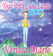 Yoga with Luna Lastic (Inspirational Yoga for Kids, Toddler Books, Kids Books, Kindergarten Books, Baby Books, Kids Book, Yoga Books for Kids, Ages 2-8, Kids Books, Yoga Books for Kids, Kids Books)