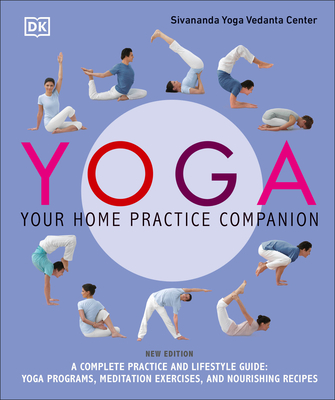 Yoga: Your Home Practice Companion: A Complete Practice and Lifestyle Guide: - Sivananda Yoga Vedanta Centre