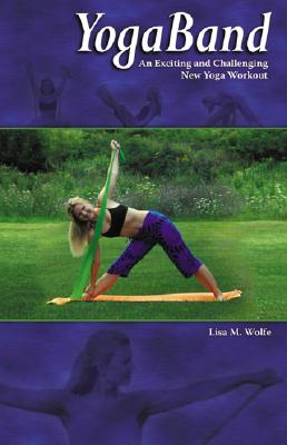 YogaBand: An Exciting and Challenging New Yoga Workout - Wolfe, Lisa M