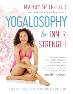 Yogalosophy for Inner Strength: 12 Weeks to Heal Your Heart and Embrace Joy