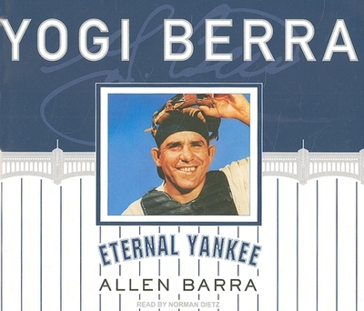 Yogi Berra: Eternal Yankee - Barra, Allen, and Dietz, Norman (Narrator)