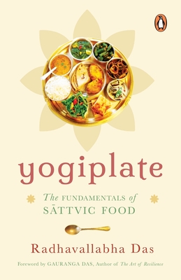 Yogiplate: The Fundamentals of Sattvic Food | An easy and practical guide to cooking and eating sattvic food by a former ISKCON monk | Penguin Books, Non-fiction | Ayurveda, Healing & Health - Das, Radhavallabha