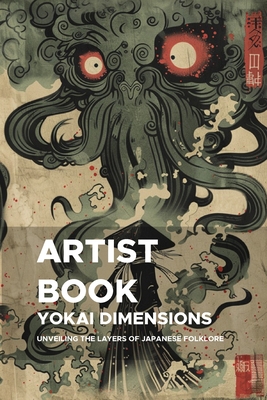 Yokai Dimensions: Unveiling the Layers of Japanese Folklore: A Fifth Journey into the Depths of Yokai for Creative Exploration - Maia, Emanuel