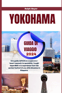 Yokohama Guida Di Viaggio 2024: Una guida definitiva a esplorare i tesori nascosti, le specialit?, i luoghi imperdibili e le esperienze fuori dai sentieri battuti di una citt? dinamica in Giappone