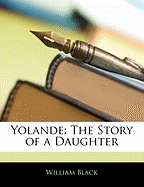 Yolande: The Story of a Daughter - Black, William