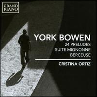 York Bowen: 24 Preludes; Suite Mignonne; Berceuse - Cristina Ortiz (piano)