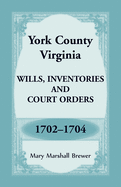 York County, Virginia Wills, Inventories and Court Orders, 1702-1704