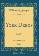 York Deeds, Vol. 6: Book VI (Classic Reprint)