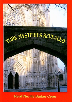 York Mysteries Revealed - Cryer, Neville Barker