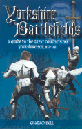 Yorkshire Battlefields: A Guide to the Great Conflicts on Yorkshire Soil 937 - 1461 - Bell, Graham