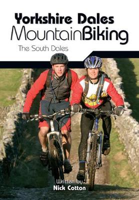 Yorkshire Dales Mountain Biking: The South Dales - Cotton, Nick