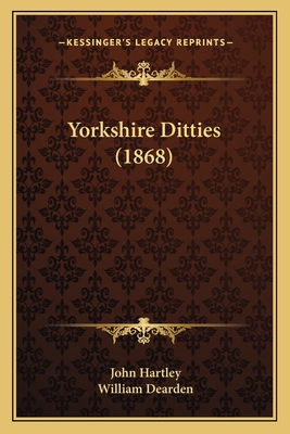 Yorkshire Ditties (1868) - Hartley, John, Dr., and Dearden, William (Editor)