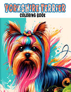 Yorkshire Terrier Coloring book: Experience Pure Happiness with These Adorable Terriers - Coloring Fun for Yorkie Lovers Everywhere!