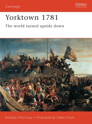 Yorktown 1781: The World Turned Upside Down - Morrissey, Brendan