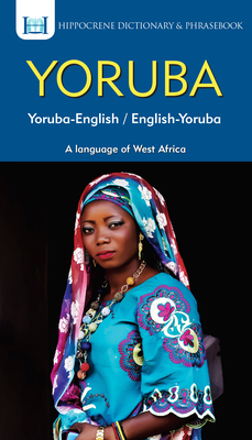 Yoruba-English/ English-Yoruba Dictionary & Phrasebook - Odoje, Clement (Translated by), and Mawadza, Aquilina (Editor)