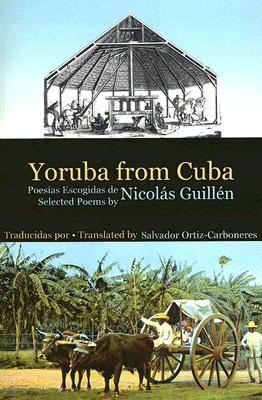 Yoruba from Cuba: Selected Poems of Nicols Guilln - Guilln, Nicols, and Ortiz-Carboneres, Salvador (Translated by), and Hennessy, Alistair (Foreword by)