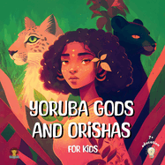 Yoruba Gods and Orishas for kids: A fun illustrated introduction to Yoruba gods!