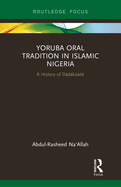 Yoruba Oral Tradition in Islamic Nigeria: A History of DADAKUADA
