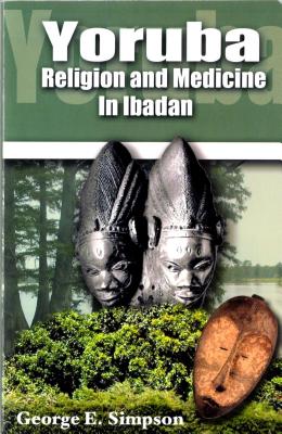 Yoruba: Religion and Medicine in Ibadan - Simpson, George, Sir