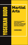Yoseikan Budo Martial Arts: The Keys To Energy And Harmony Revealed: Guidelines For Self-Protection And Development