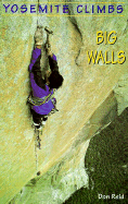 Yosemite Climbs: Big Walls: Big Walls - Reid, Don