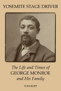 Yosemite Stage Driver: The Life and Times of George Monroe and His Family
