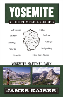 Yosemite: The Complete Guide: Yosemite National Park - Kaiser, James