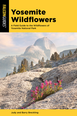 Yosemite Wildflowers: A Field Guide to the Wildflowers of Yosemite National Park - Breckling, Judy, and Breckling, Barry