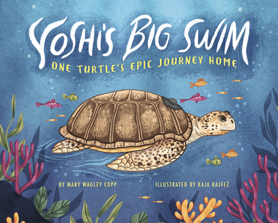 Yoshi's Big Swim: One Turtle's Epic Journey Home - Copp, Mary Wagley