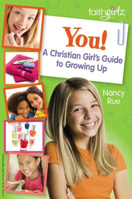 You! a Christian Girl's Guide to Growing Up - Rue, Nancy N