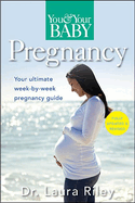 You and Your Baby Pregnancy: The Ultimate Week-By-Week Pregnancy Guide