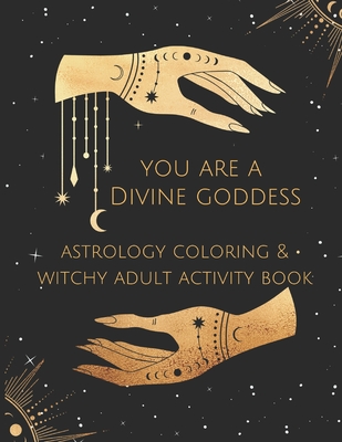 You Are A Divine Goddess: Astrology Coloring & Witchy Adult Activity Book - Stellium, Stella