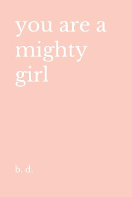 you are a mighty girl - D, B