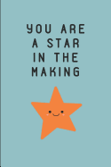 You Are a Star in the Making: Lined Note Book Journal
