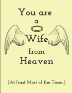 You Are a Wife from Heaven (at Least Most of the Time..): 2 in 1 Lined and Blank Journal